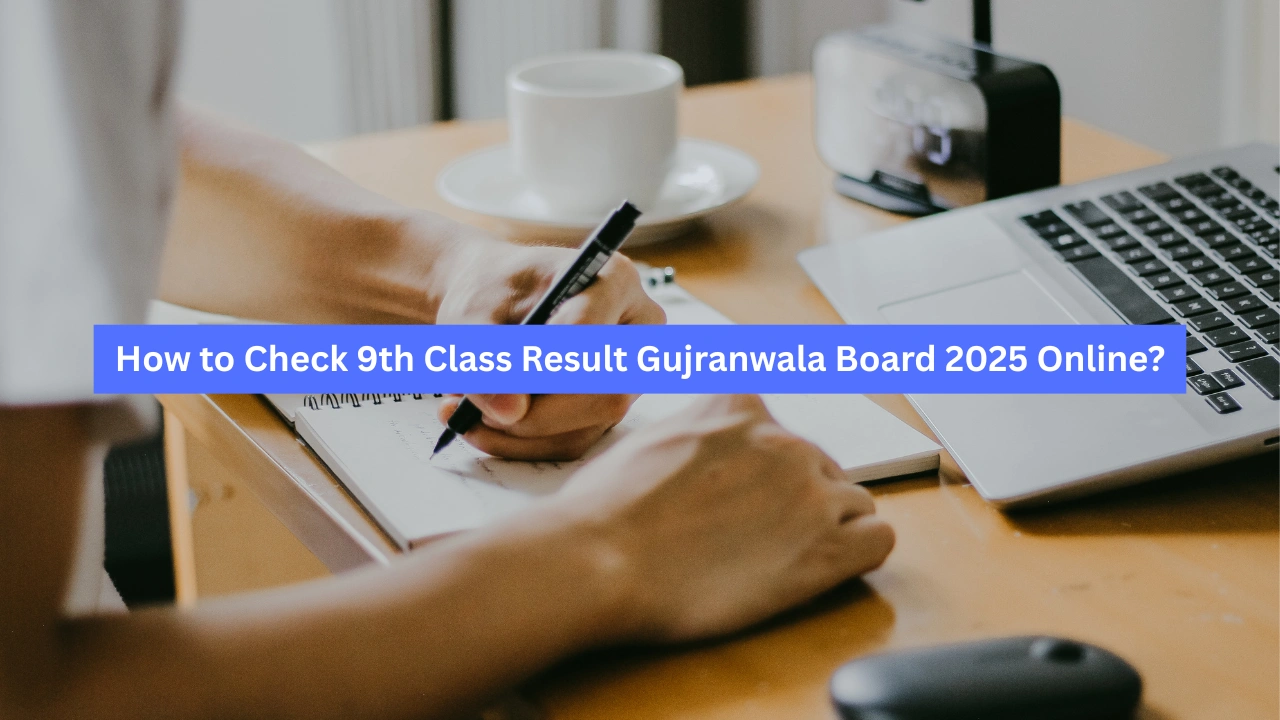 How to Check 9th Class Result Gujranwala Board 2025 Online